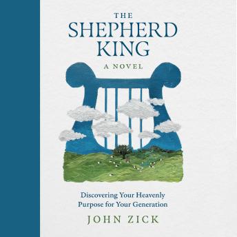 The Shepherd King: Discovering Your Heavenly Purpose for Your Generation