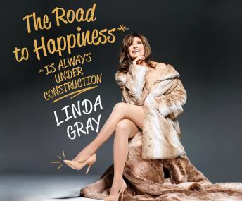 Road to Happiness is Always Under Construction, Linda Gray