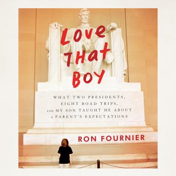 Love that Boy: What Two Presidents, Eight Road Trips, and My Son Taught Me About a Parents Expectations sample.