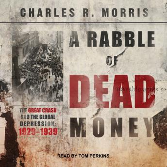 A Rabble of Dead Money: The Great Crash and the Global Depression: 1929 - 1939
