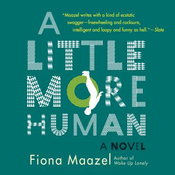 Little More Human, Fiona Maazel