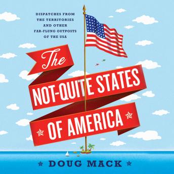 Not-Quite States of America: Dispatches from the Territories and Other Far-Flung Outposts of the USA sample.
