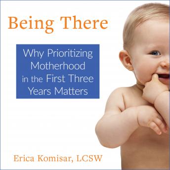 Being There: Why Prioritizing Motherhood in the First Three Years Matters sample.