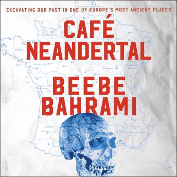 Cafe Neandertal: Excavating Our Past in One of Europe's Most Ancient Places