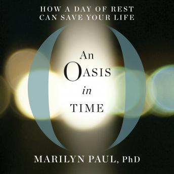 Oasis in Time: How a Day of Rest Can Save Your Life, Marilyn Paul