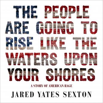 People Are Going to Rise Like the Waters Upon Your Shore: A Story of American Rage sample.