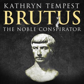 Brutus: The Noble Conspirator