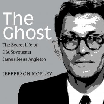 Ghost: The Secret Life of CIA Spymaster James Jesus Angleton, Jefferson Morley