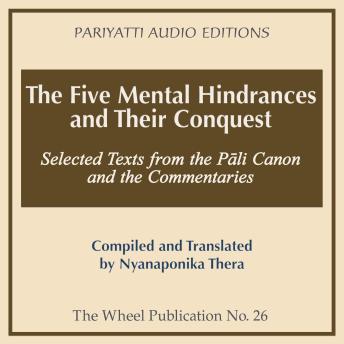 The Five Mental Hindrances and Their Conquest: Selected Texts from the Pali Canon and the Commentaries
