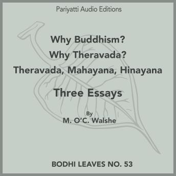 Why Buddhism? - Why Theravada? - Theravada, Mahayana, Hinayana: Three Essays