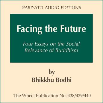Facing the Future: Four Essays on the Social Relevance of Buddhism