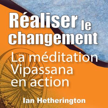[French] - Réaliser le changement: La méditation Vipassana en action