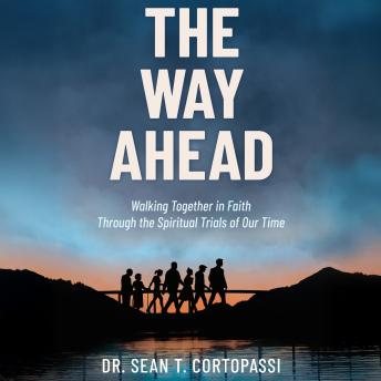 The Way Ahead: Walking Together in Faith Through the Spiritual Trials of Our Time