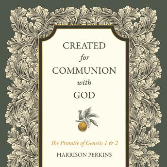 Created for Communion with God: The Promise of Genesis 1 and 2