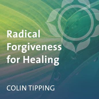 Radical Forgiveness for Healing