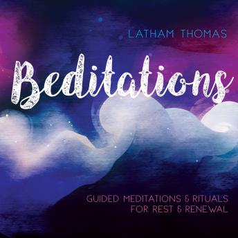 Beditations: Guided Meditations and Rituals for Rest and Renewal