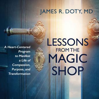 Lessons from the Magic Shop: A Heart-Centered Program to Manifest a Life of Compassion, Purpose, and Transformation