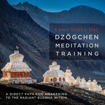 Dzögchen Meditation Training: A Direct Path for Awakening to the Radiant Buddha Within