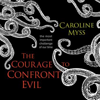The Courage to Confront Evil: The Most Important Challenge of Our Time