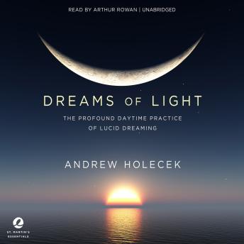 Dreams of Light: The Profound Daytime Practice of Lucid Dreaming