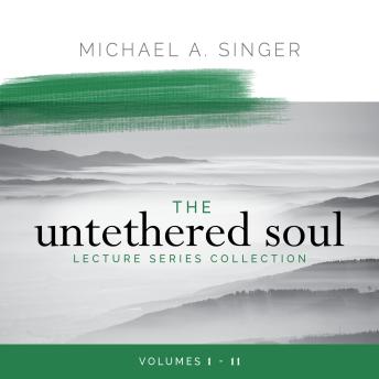 The Untethered Soul Lecture Series Collection: Volumes 1–11