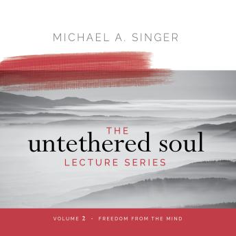 The Untethered Soul Lecture Series: Volume 2: Freedom from the Mind