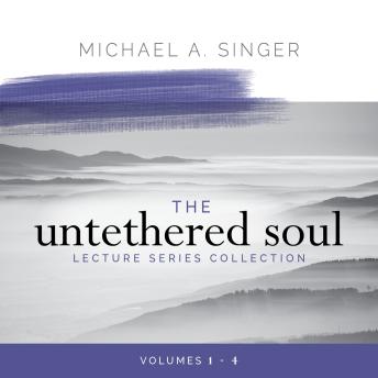 The Untethered Soul Lecture Series Collection: Volumes 1–4