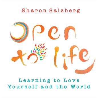 Open to Life: Learning to Love Yourself and the World