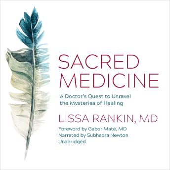 Sacred Medicine: A Doctor's Quest to Unravel the Mysteries of Healing