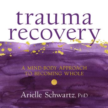 Trauma Recovery: A Mind-Body Approach to Becoming Whole