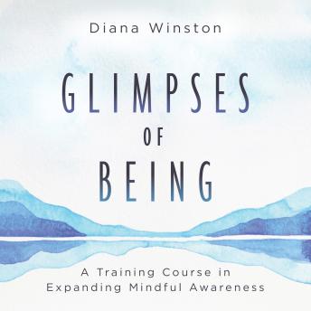 Glimpses of Being: A Training Course in Expanding Mindful Awareness