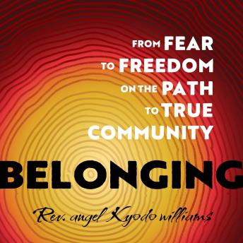 Belonging: From Fear to Freedom on the Path to True Community