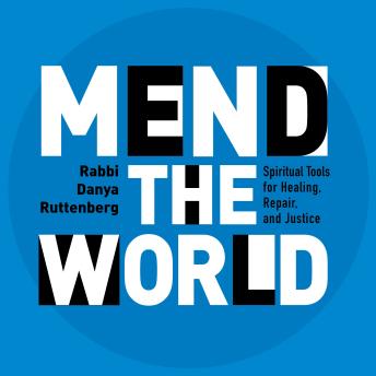 Mend the World: Spiritual Tools for Healing, Repair, and Justice
