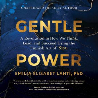 Gentle Power: A Revolution in How We Think, Lead, and Succeed Using the Finnish Art of Sisu