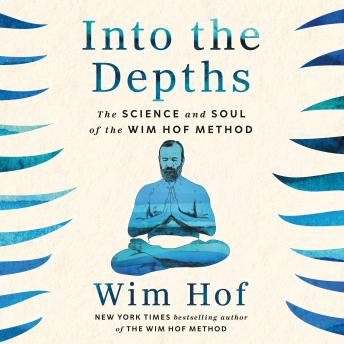 Into the Depths: The Science and Soul of the Wim Hof Method