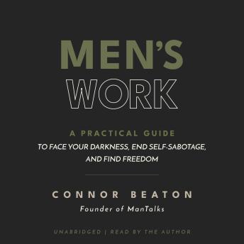 Men's Work: A Practical Guide to Face Your Darkness, End Self-Sabotage, and Find Freedom