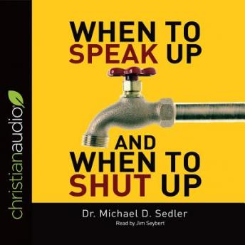 Download When to Speak Up & When to Shut Up: Principles for Conversations You Won't Regret by Dr. Michael D. Sedler