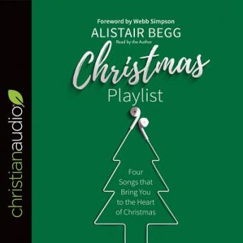 Listen Christmas Playlist: Four Songs that bring you to the heart of Christmas By Alistair Begg Audiobook audiobook