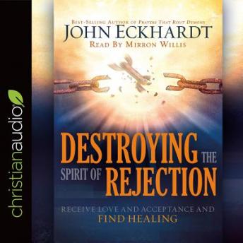 Destroying the Spirit of Rejection: Receive Love and Acceptance and Find Healing sample.