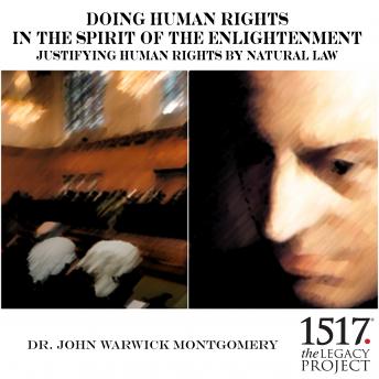 Doing Human Rights in the Spirit of the Enlightenment; Justifying Human Rights by Natural Law, Audio book by John Warwick Montgomery
