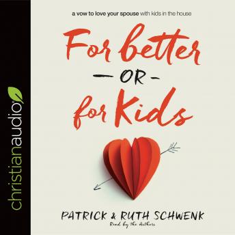 For Better or for Kids: A Vow to Love Your Spouse with Kids in the House