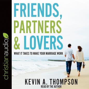 Download Friends, Partners, and Lovers: What It Takes to Make Your Marriage Work by Kevin A. Thompson