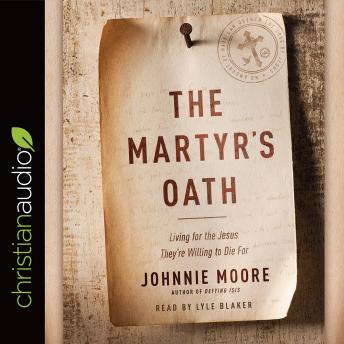 The Martyr's Oath: Living for the Jesus They're Willing to Die For
