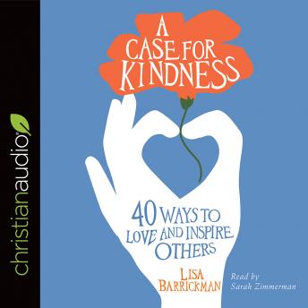 A Case for Kindness: 40 Ways to Love and Inspire Others