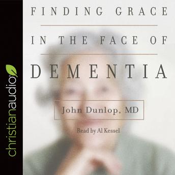 Finding Grace in the Face of Dementia: 'Experiencing Dementia--Honoring God'