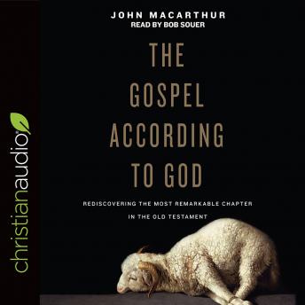 Download Gospel According to God: Rediscovering the Most Remarkable Chapter in the Old Testament by John Macarthur