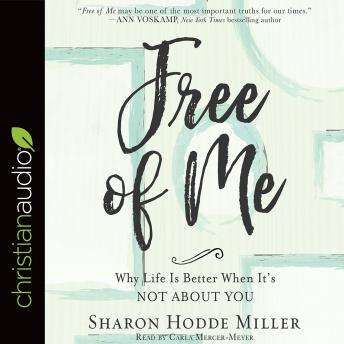 Free of Me: Why Life Is Better When It's Not about You