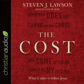 The Cost: What it takes to follow Jesus