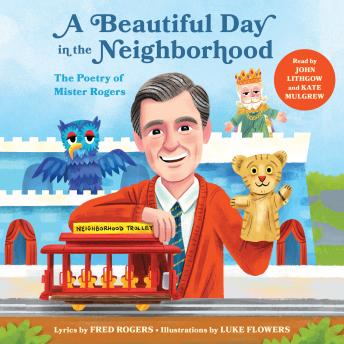 Beautiful Day in the Neighborhood: The Poetry of Mister Rogers, Fred Rogers