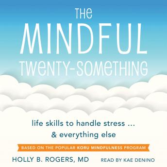 The Mindful Twenty-Something: Life Skills to Handle Stress... and Everything Else